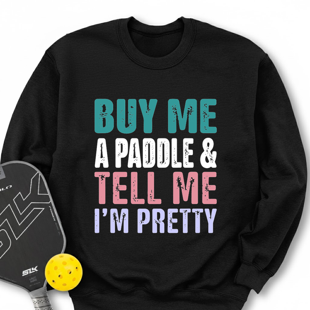 Buy Me A Paddle & Tell Me I’m Pretty Sweatshirt - Picklechillz
