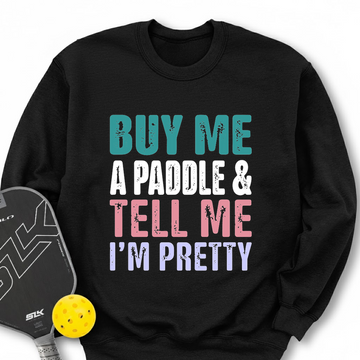 Buy Me A Paddle & Tell Me I’m Pretty Sweatshirt - Picklechillz