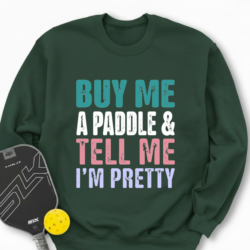 Buy Me A Paddle & Tell Me I’m Pretty Sweatshirt - Picklechillz