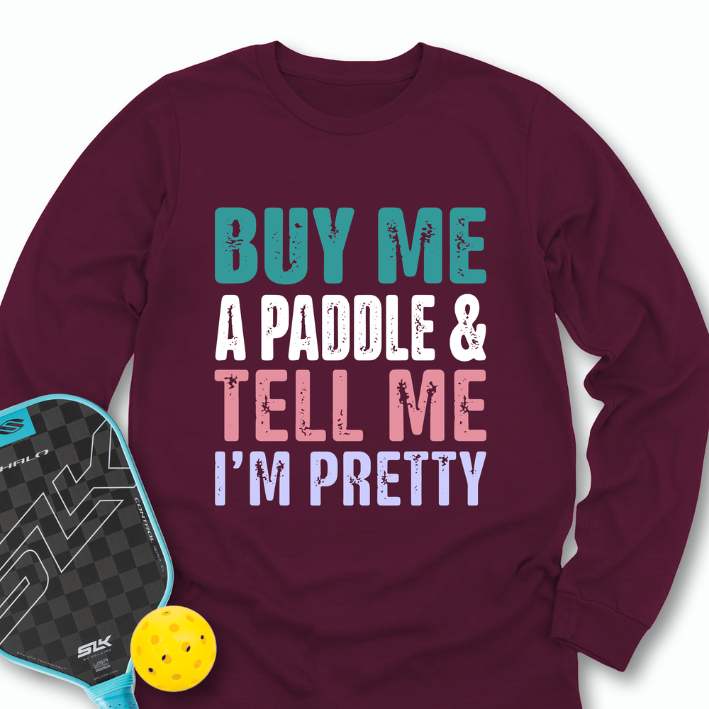 Buy Me A Paddle & Tell Me I’m Pretty Long Sleeve - Picklechillz