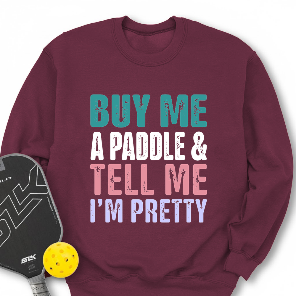 Buy Me A Paddle & Tell Me I’m Pretty Sweatshirt - Picklechillz