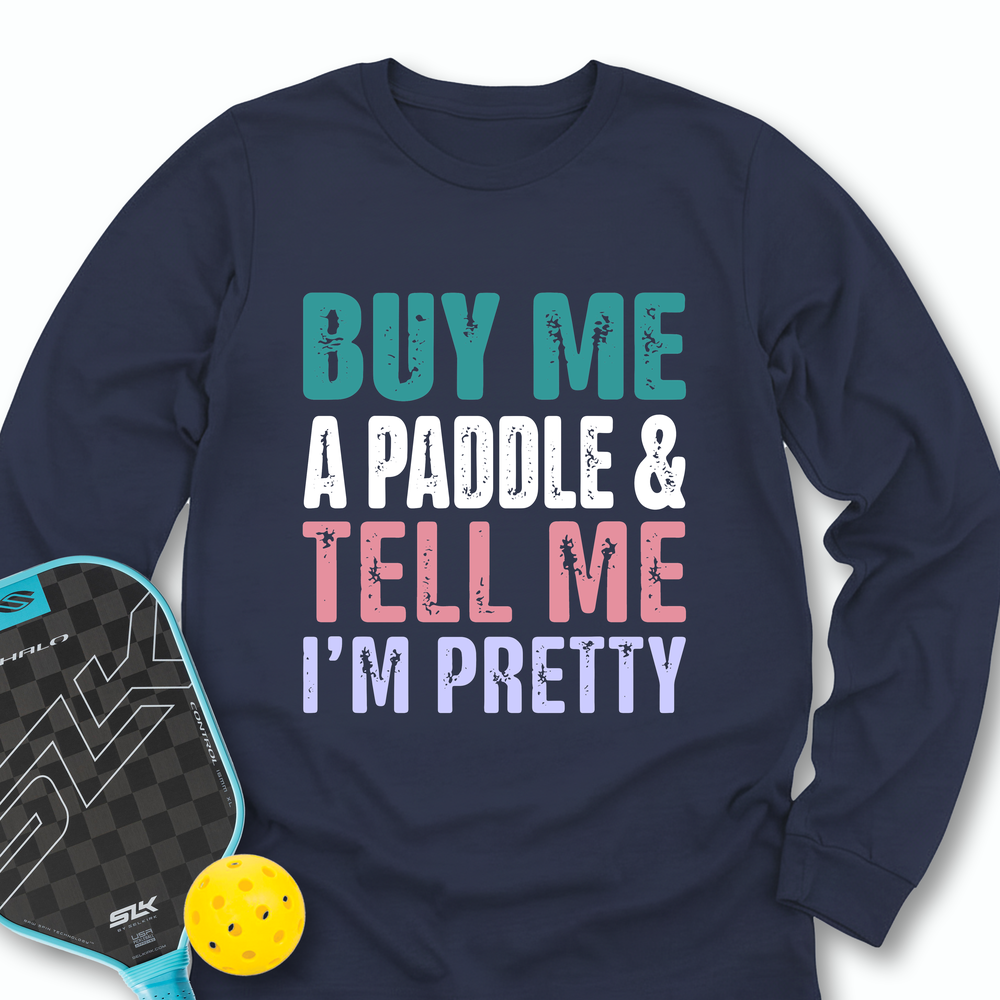 Buy Me A Paddle & Tell Me I’m Pretty Long Sleeve - Picklechillz