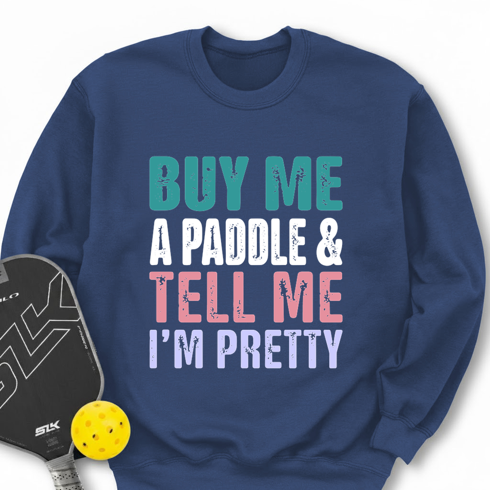 Buy Me A Paddle & Tell Me I’m Pretty Sweatshirt - Picklechillz