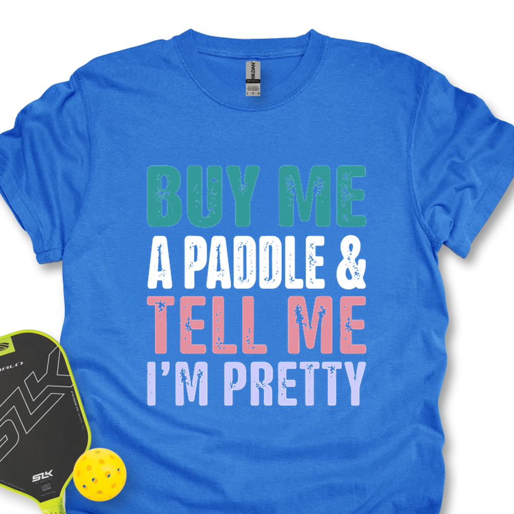 Buy Me A Paddle & Tell Me I’m Pretty Unisex T-Shirt - Picklechillz