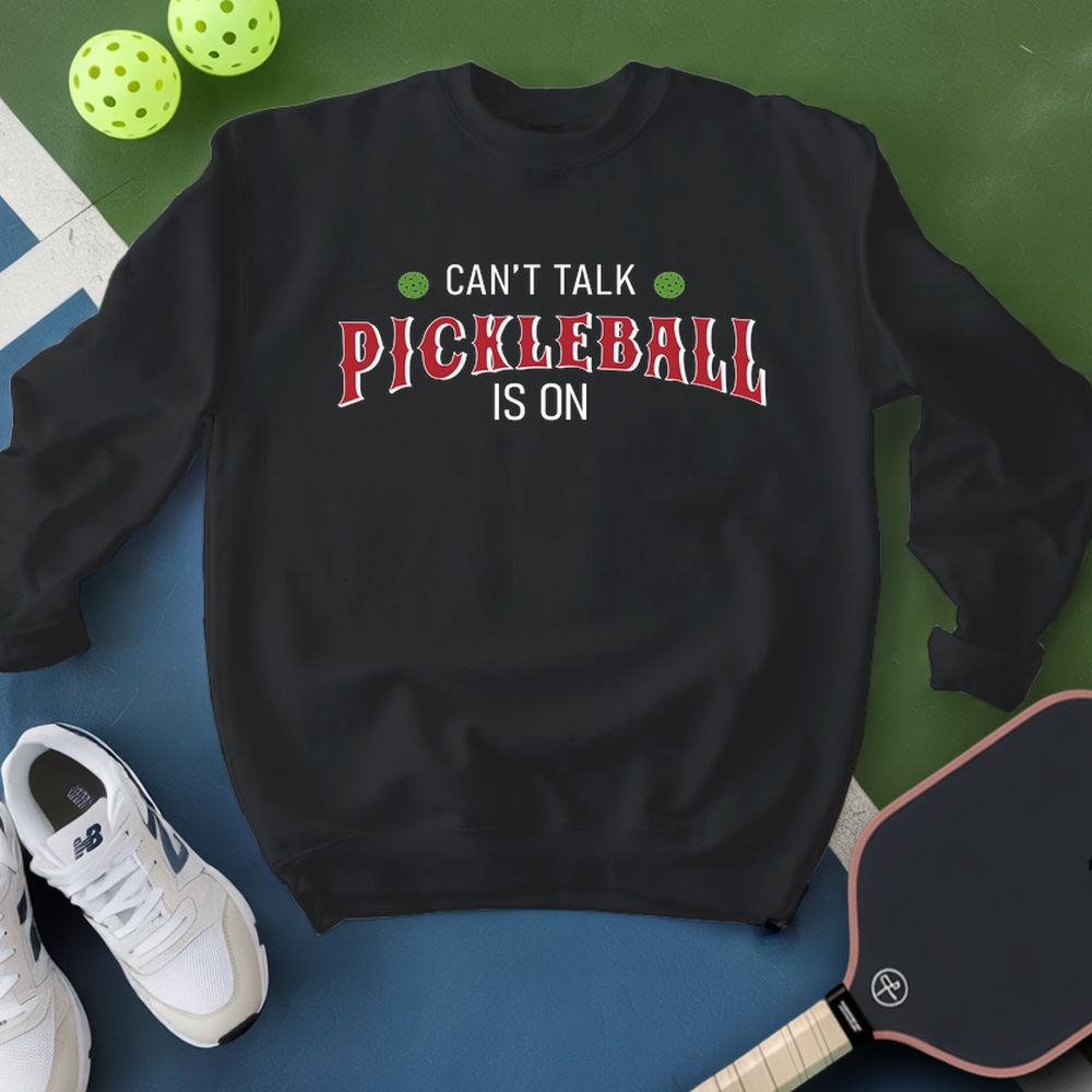 Can’T Talk Pickleball Is On Sweatshirt - Picklechillz