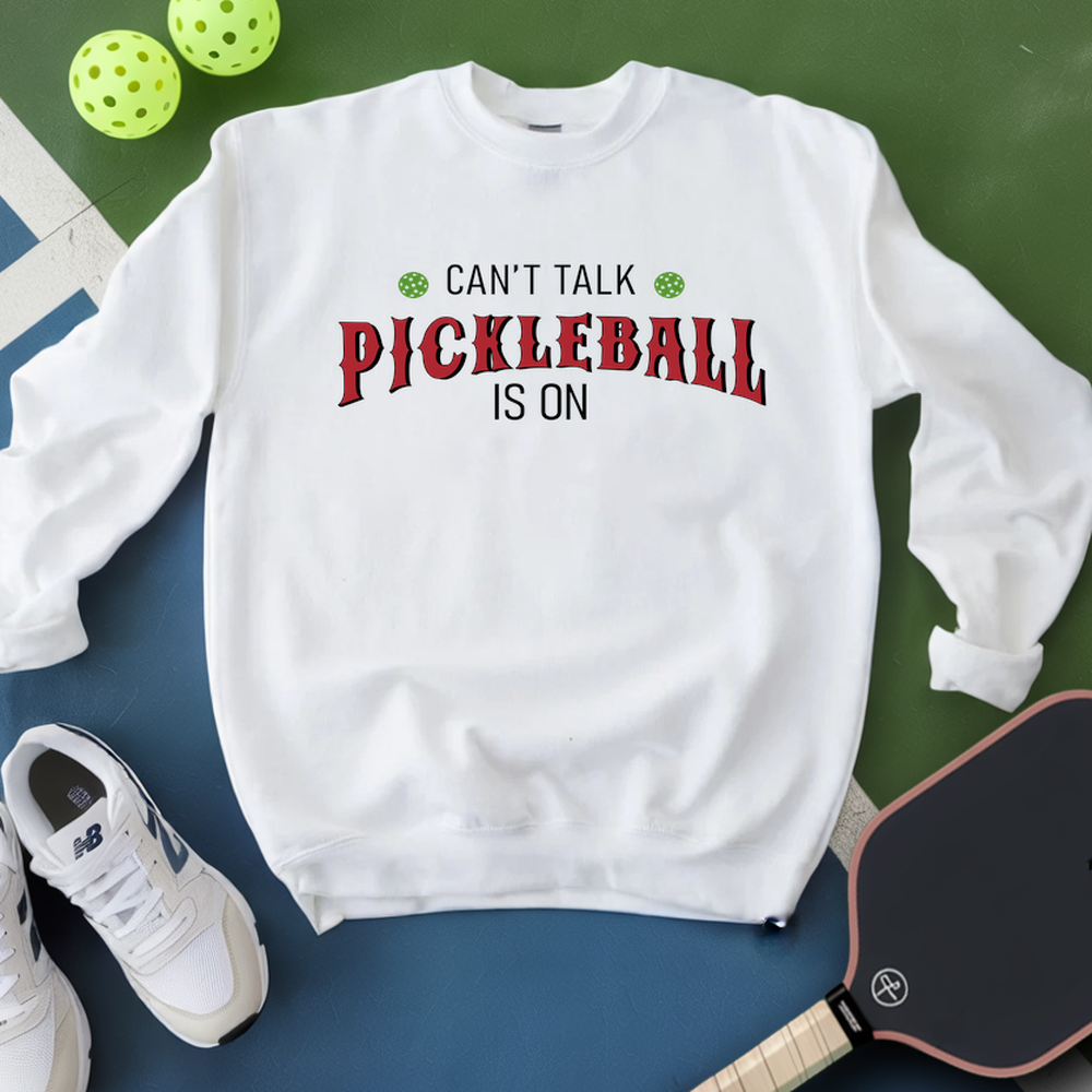 Can’T Talk Pickleball Is On Sweatshirt - Picklechillz