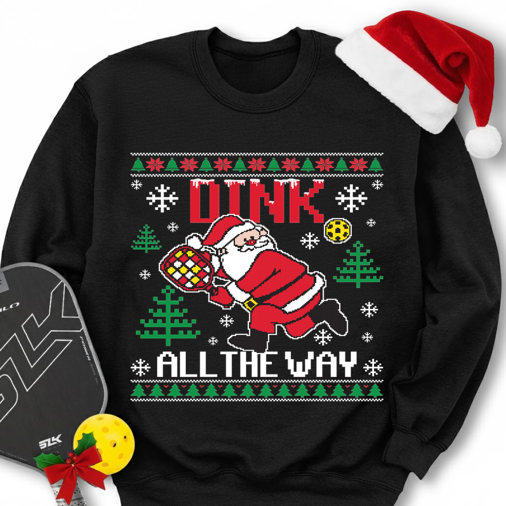 Dink All The Way Sweatshirt - Picklechillz