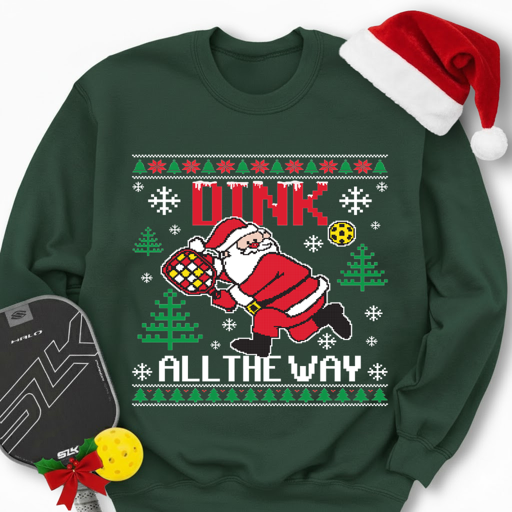 Dink All The Way Sweatshirt - Picklechillz
