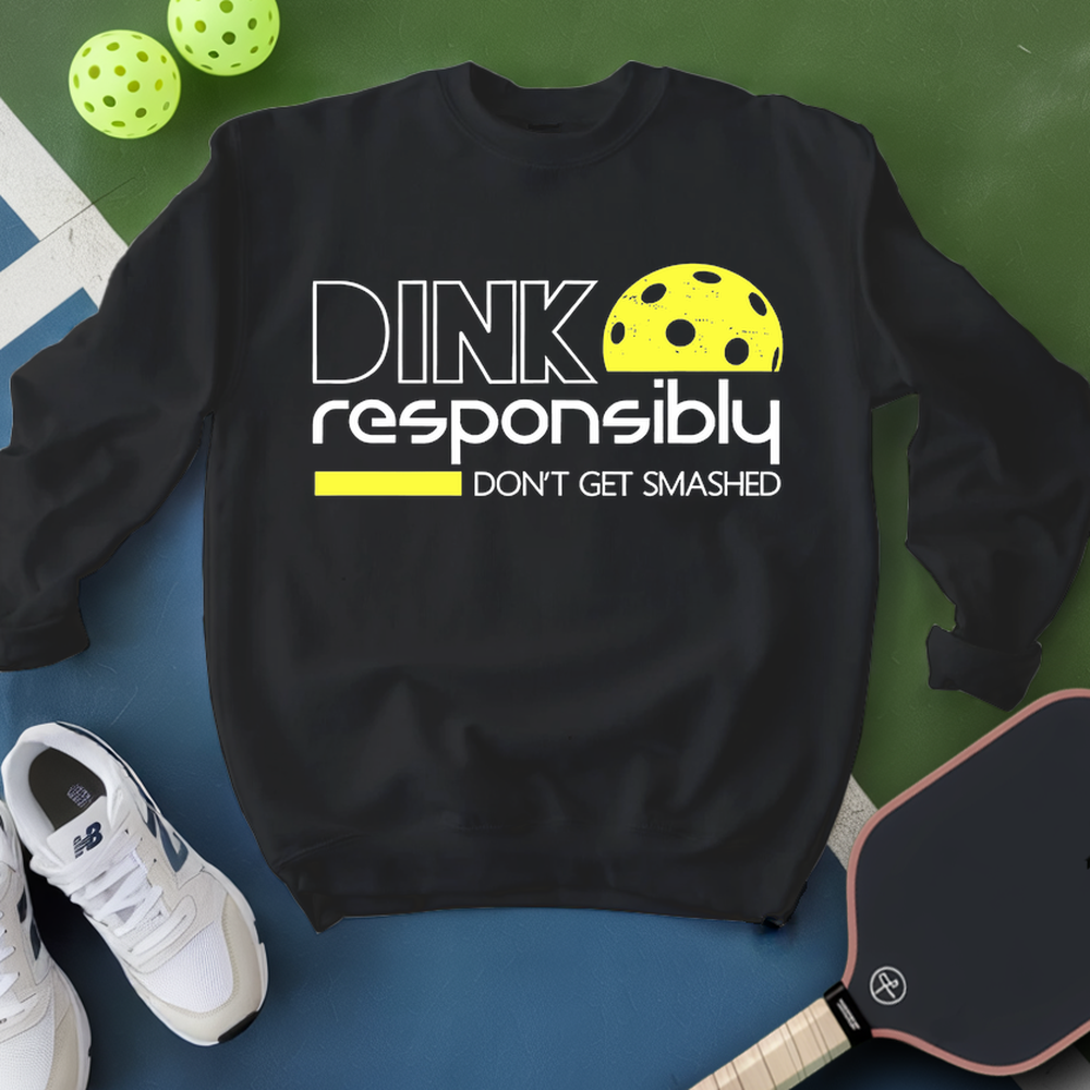 Dink Responsibly Don'T Get Smashed Sweatshirt - Picklechillz