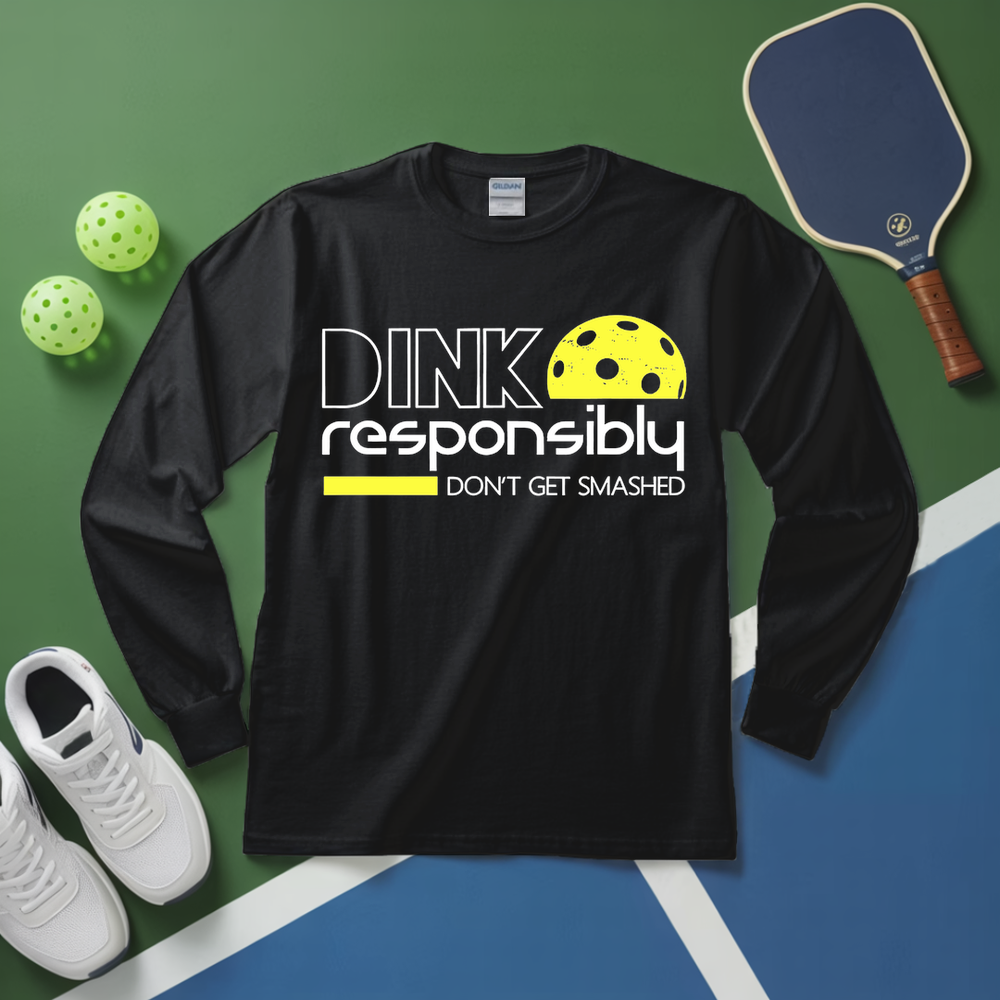 Dink Responsibly Don'T Get Smashed Long Sleeve - Picklechillz