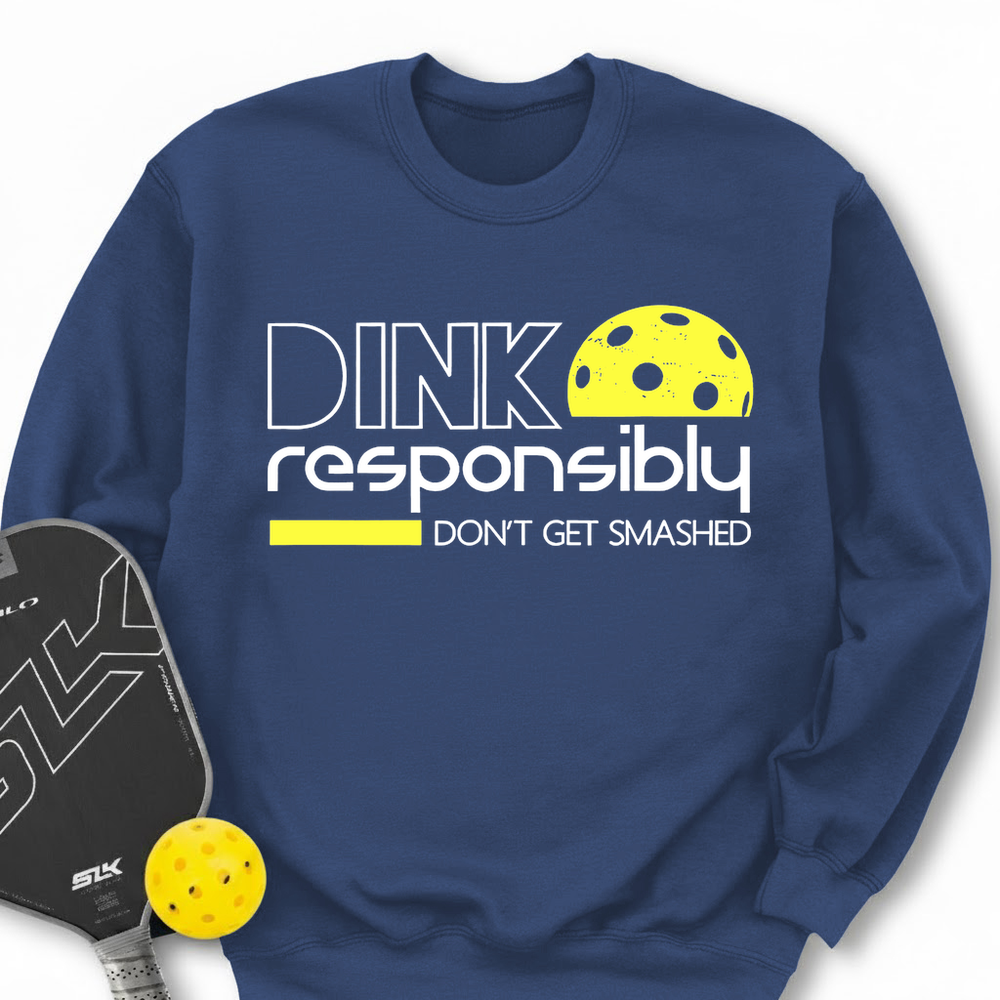 Dink Responsibly Don'T Get Smashed Sweatshirt - Picklechillz