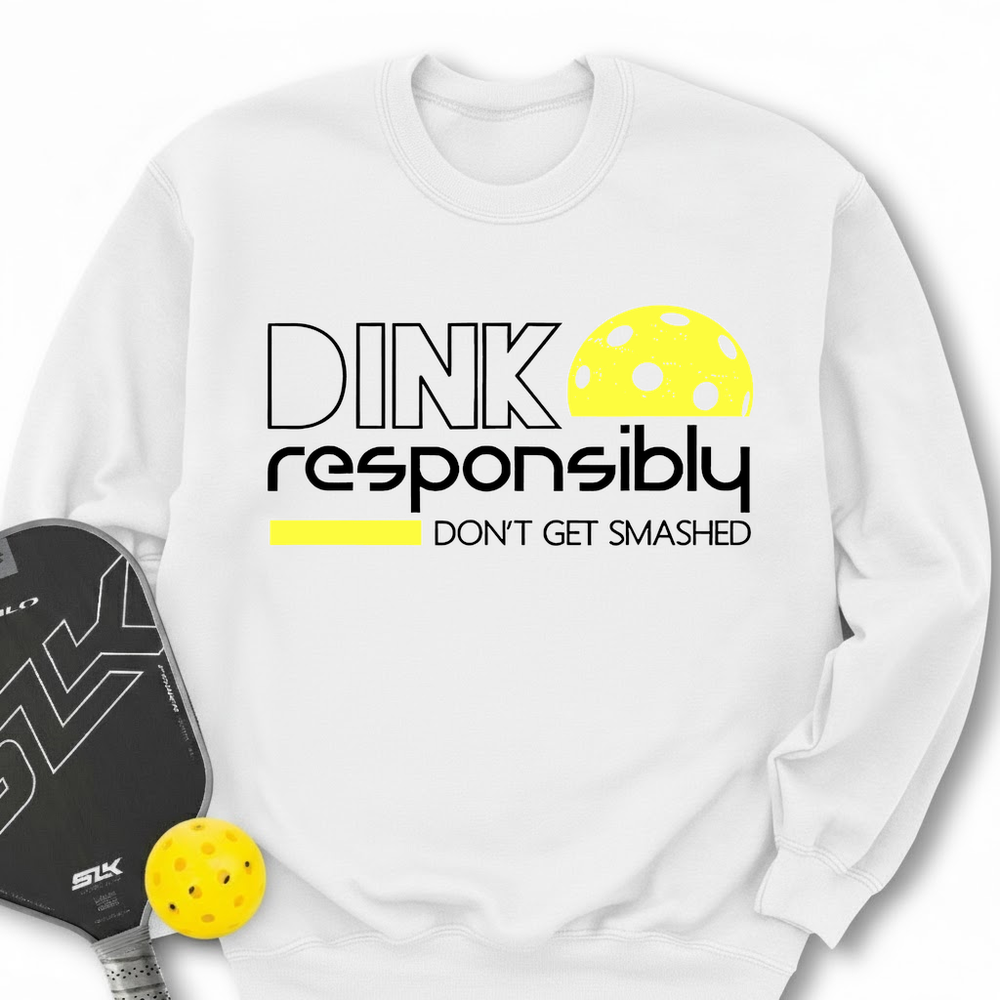 Dink Responsibly Don'T Get Smashed Sweatshirt - Picklechillz