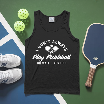 I Don’t Always Play Pickleball Oh Wait Yes I Do Tank Top - Picklechillz