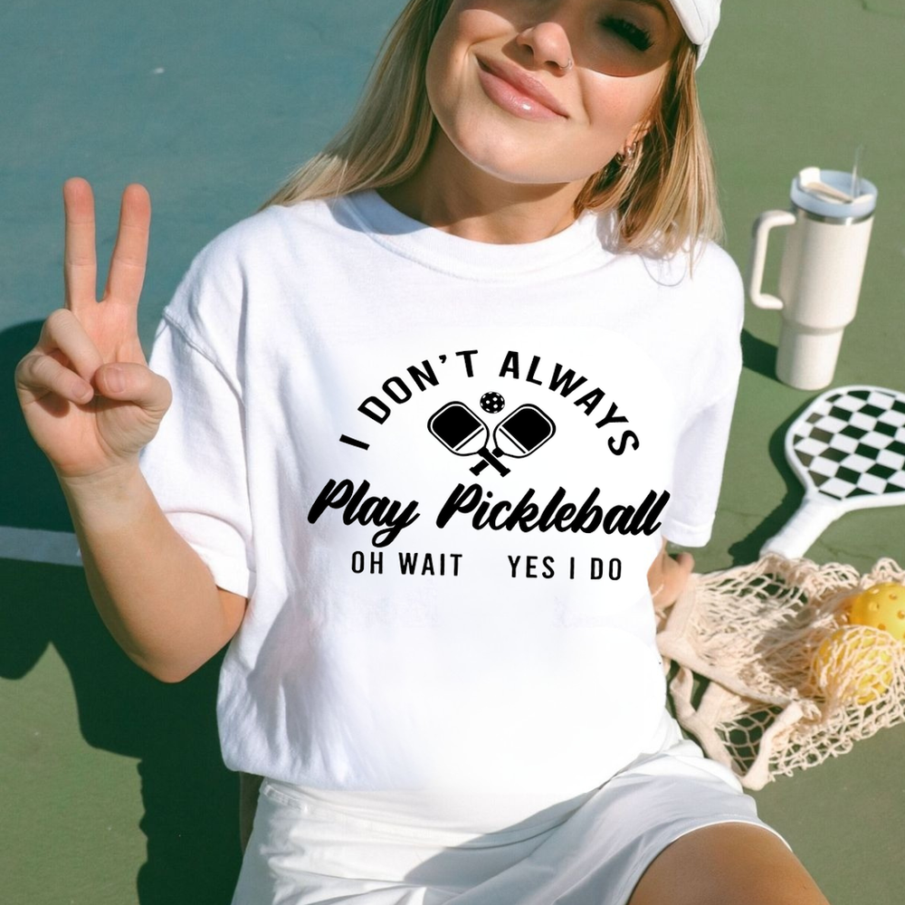 I Don’t Always Play Pickleball Oh Wait Yes I Do Unisex T-Shirt - Picklechillz