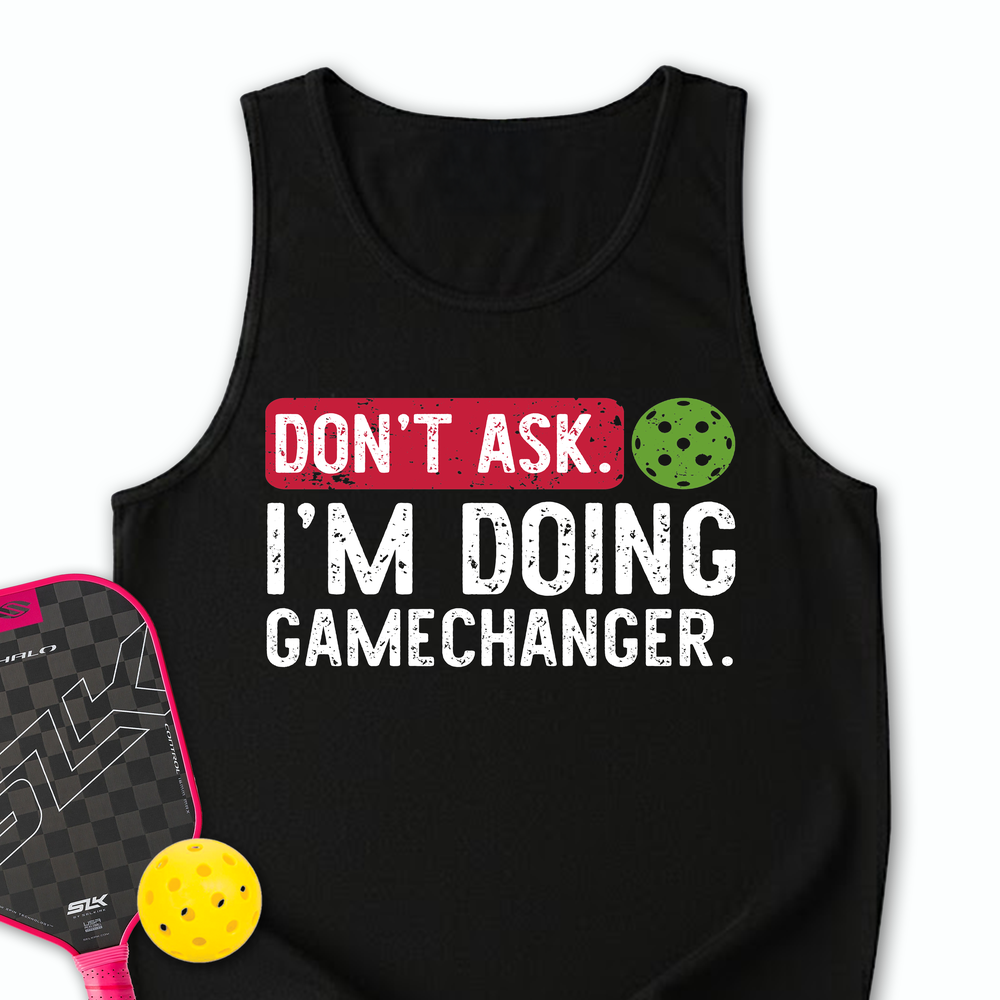 Don’t Ask. I’m Doing Gamechanger Tank Top - Picklechillz