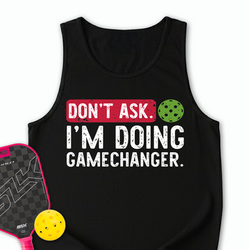 Don’t Ask. I’m Doing Gamechanger Tank Top - Picklechillz