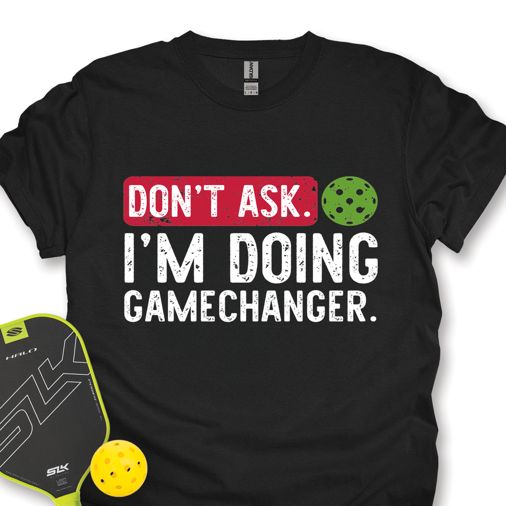 Don’t Ask. I’m Doing Gamechanger Unisex T-Shirt - Picklechillz