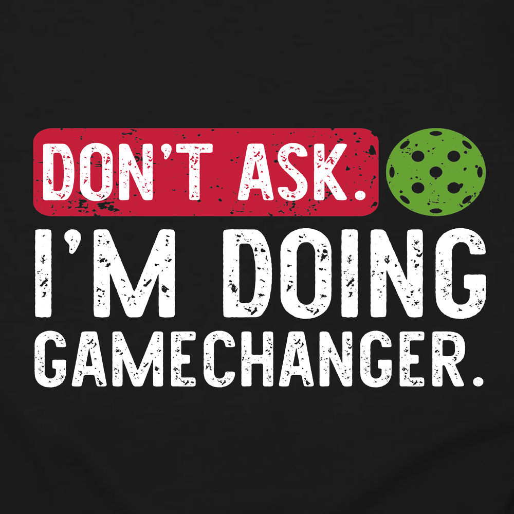 Don’t Ask. I’m Doing Gamechanger Long Sleeve - Picklechillz