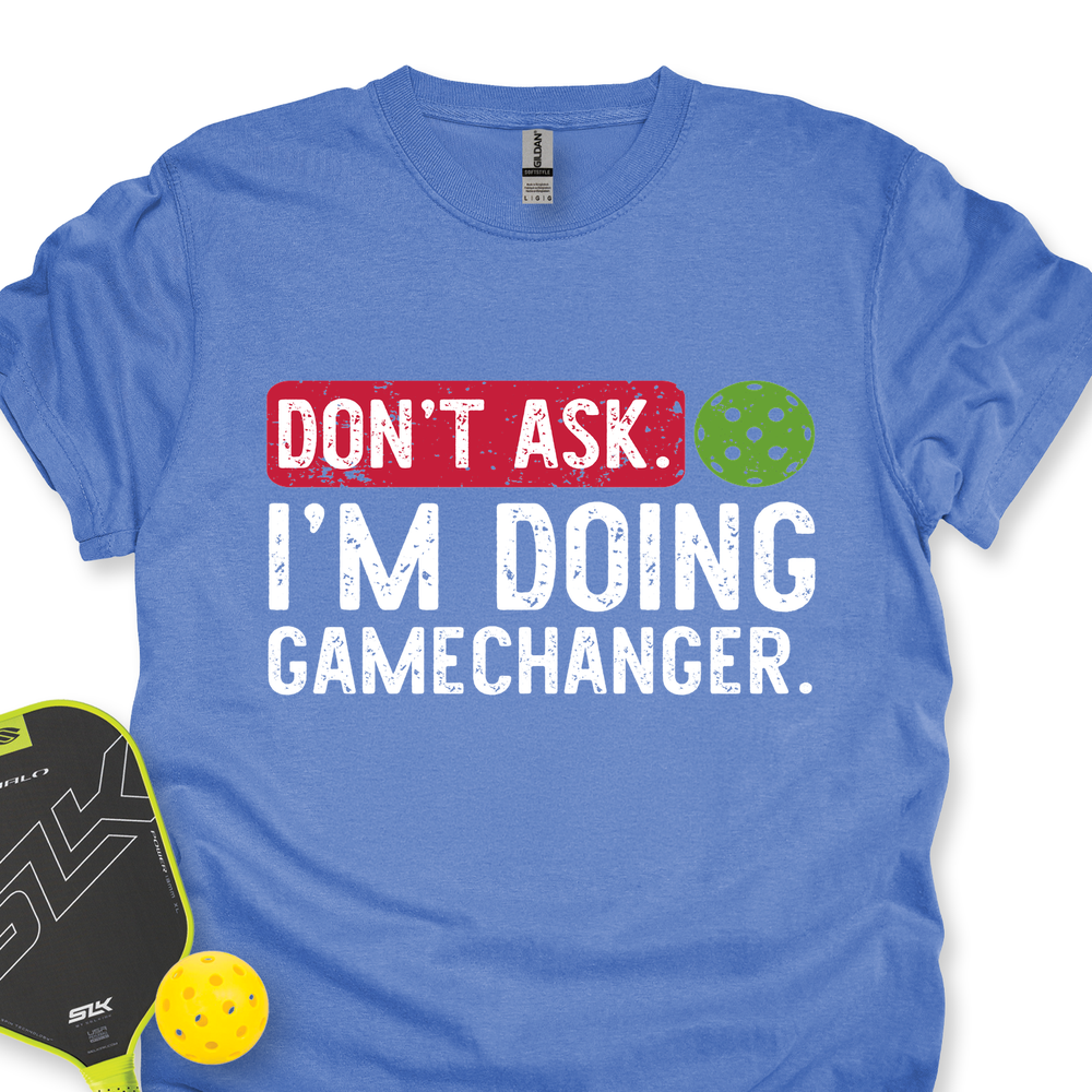 Don’t Ask. I’m Doing Gamechanger Unisex T-Shirt - Picklechillz
