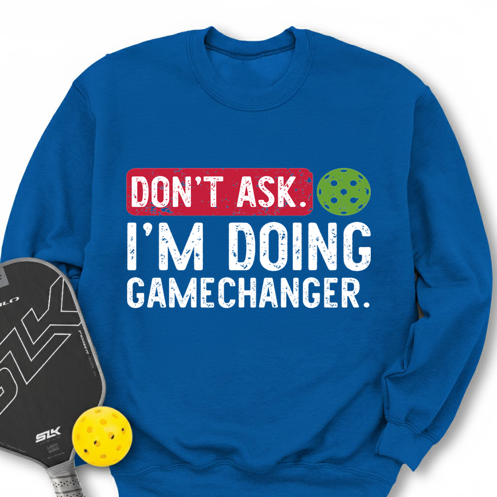 Don’t Ask. I’m Doing Gamechanger Sweatshirt - Picklechillz