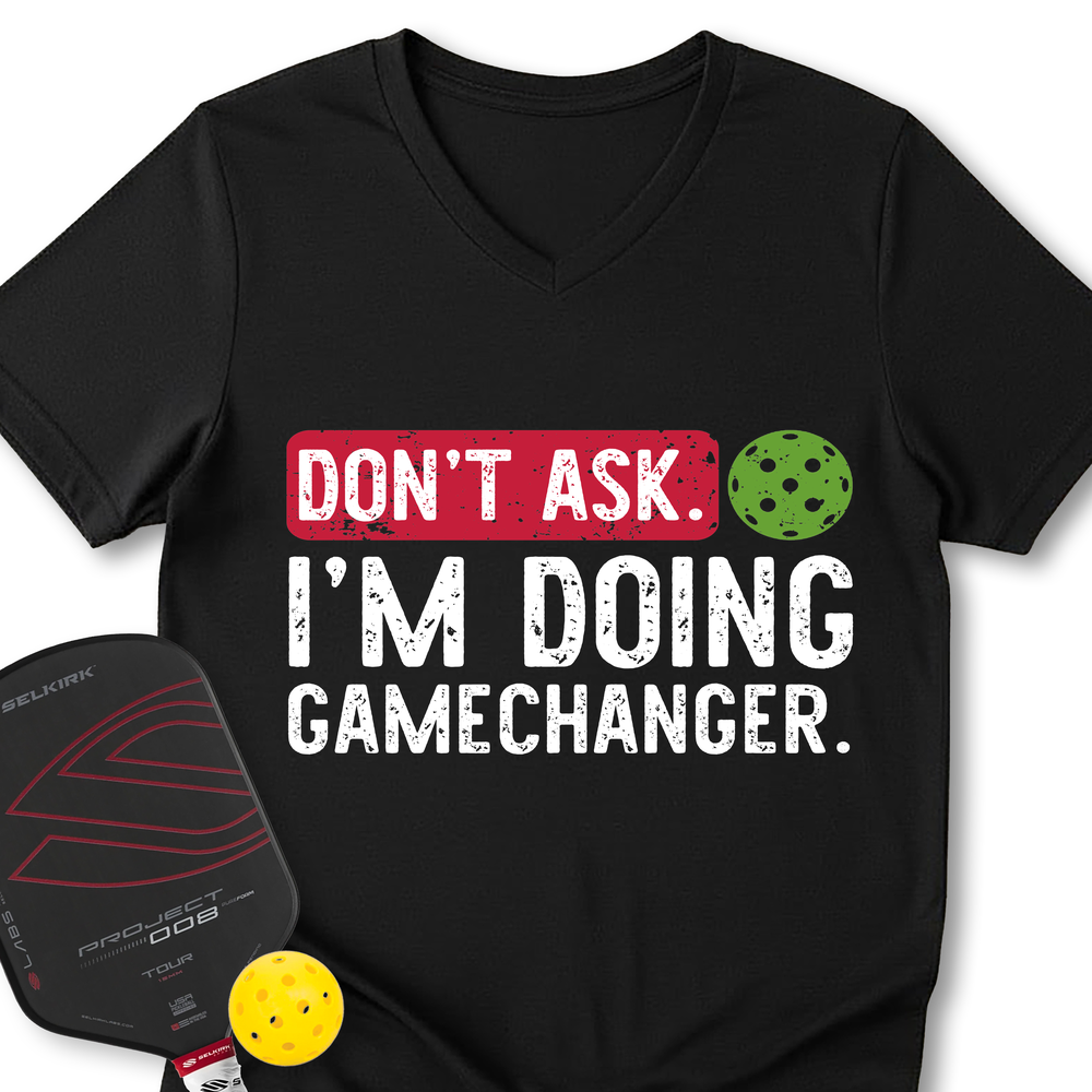 Don’t Ask. I’m Doing Gamechanger V-Neck T-Shirt - Picklechillz
