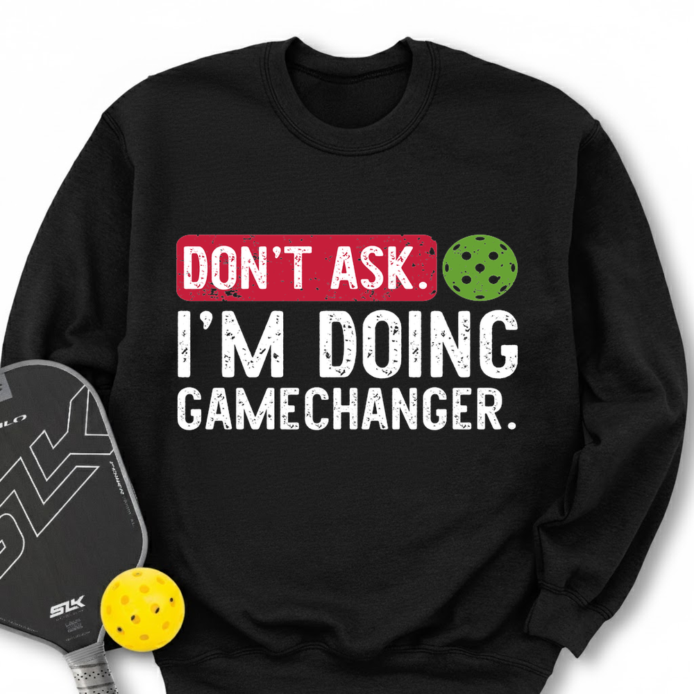 Don’t Ask. I’m Doing Gamechanger Sweatshirt - Picklechillz