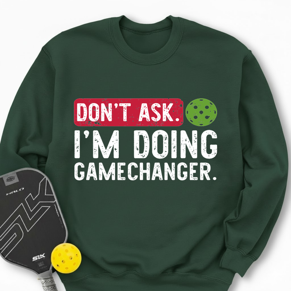 Don’t Ask. I’m Doing Gamechanger Sweatshirt - Picklechillz