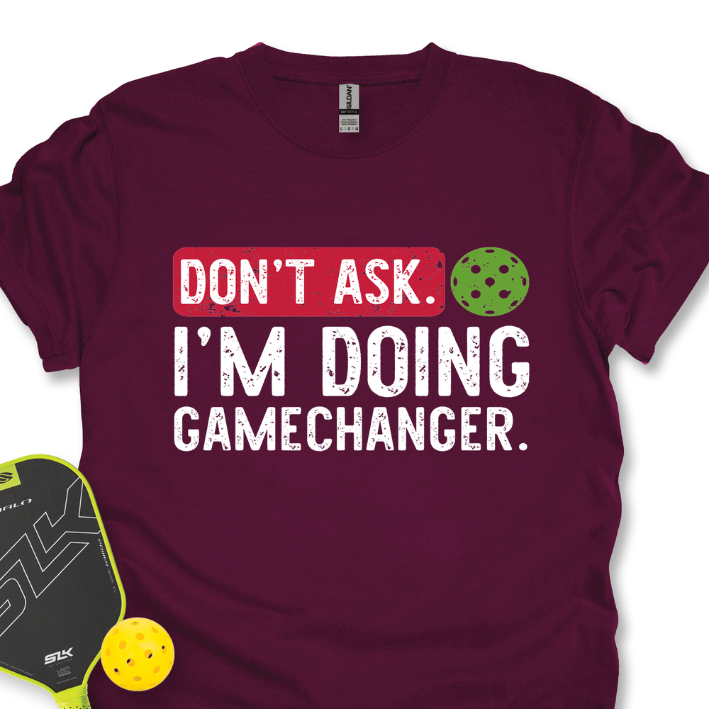 Don’t Ask. I’m Doing Gamechanger Unisex T-Shirt - Picklechillz