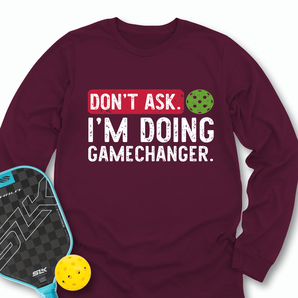 Don’t Ask. I’m Doing Gamechanger Long Sleeve - Picklechillz
