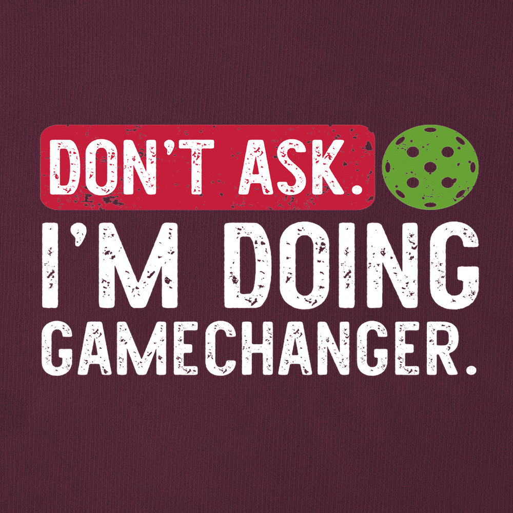 Don’t Ask. I’m Doing Gamechanger Sweatshirt - Picklechillz