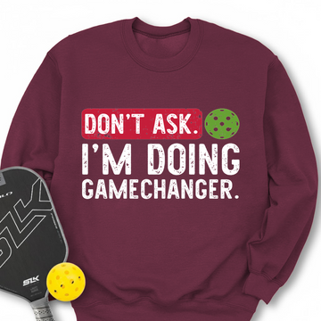 Don’t Ask. I’m Doing Gamechanger Sweatshirt - Picklechillz