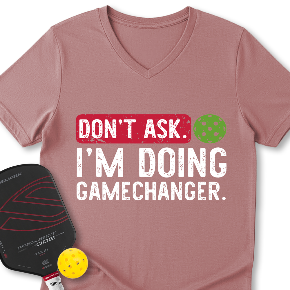 Don’t Ask. I’m Doing Gamechanger V-Neck T-Shirt - Picklechillz