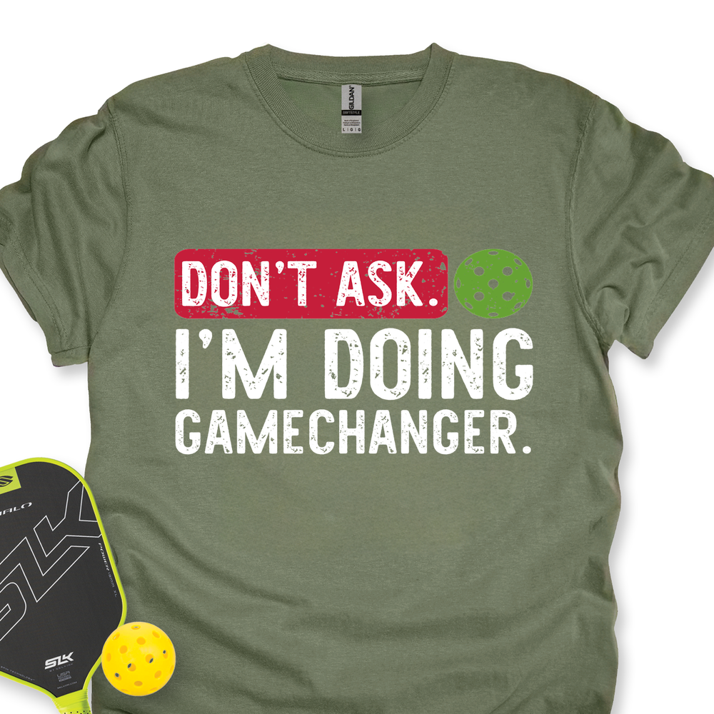 Don’t Ask. I’m Doing Gamechanger Unisex T-Shirt - Picklechillz