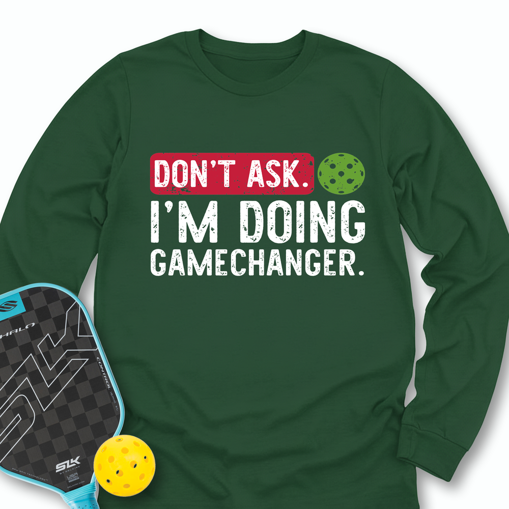 Don’t Ask. I’m Doing Gamechanger Long Sleeve - Picklechillz