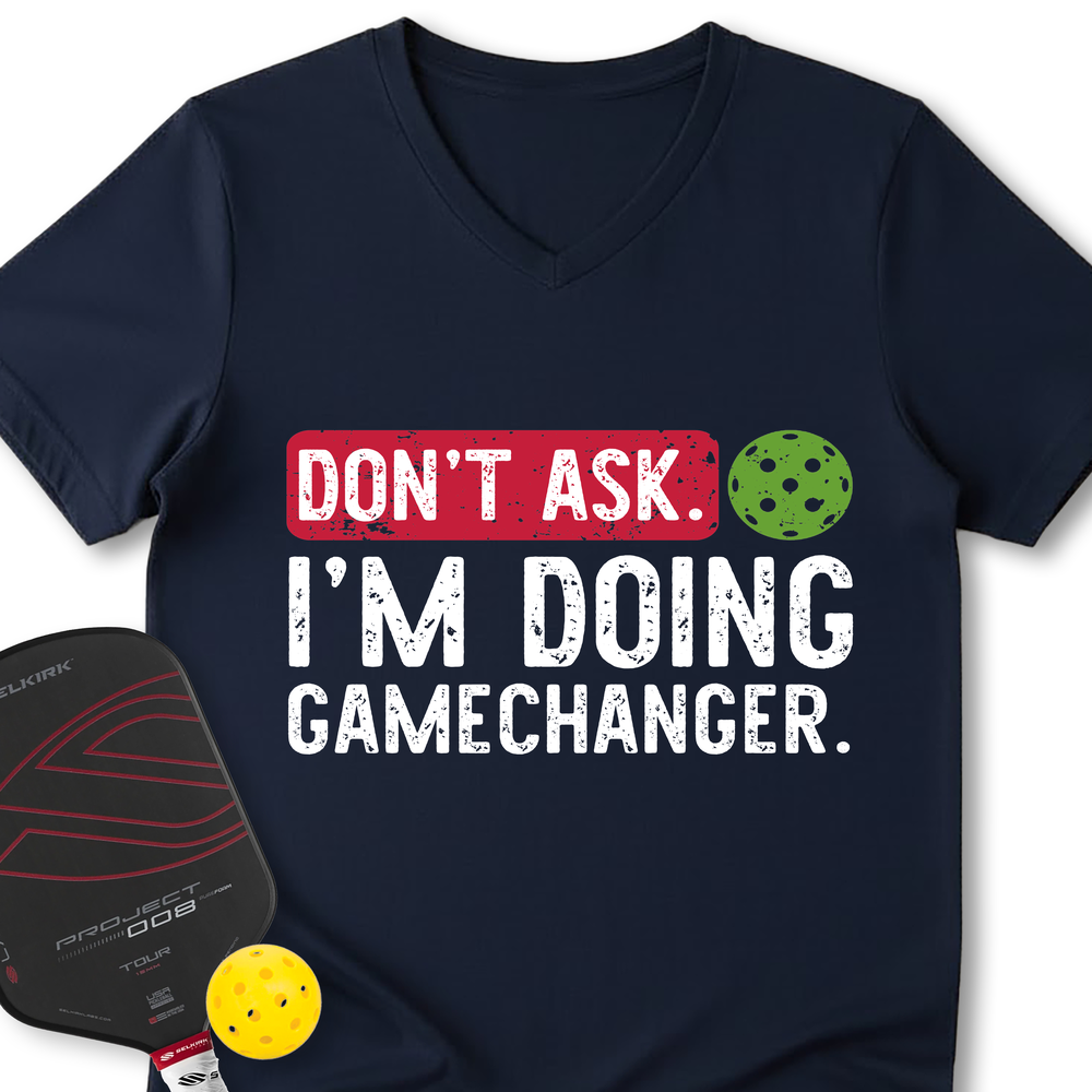 Don’t Ask. I’m Doing Gamechanger V-Neck T-Shirt - Picklechillz