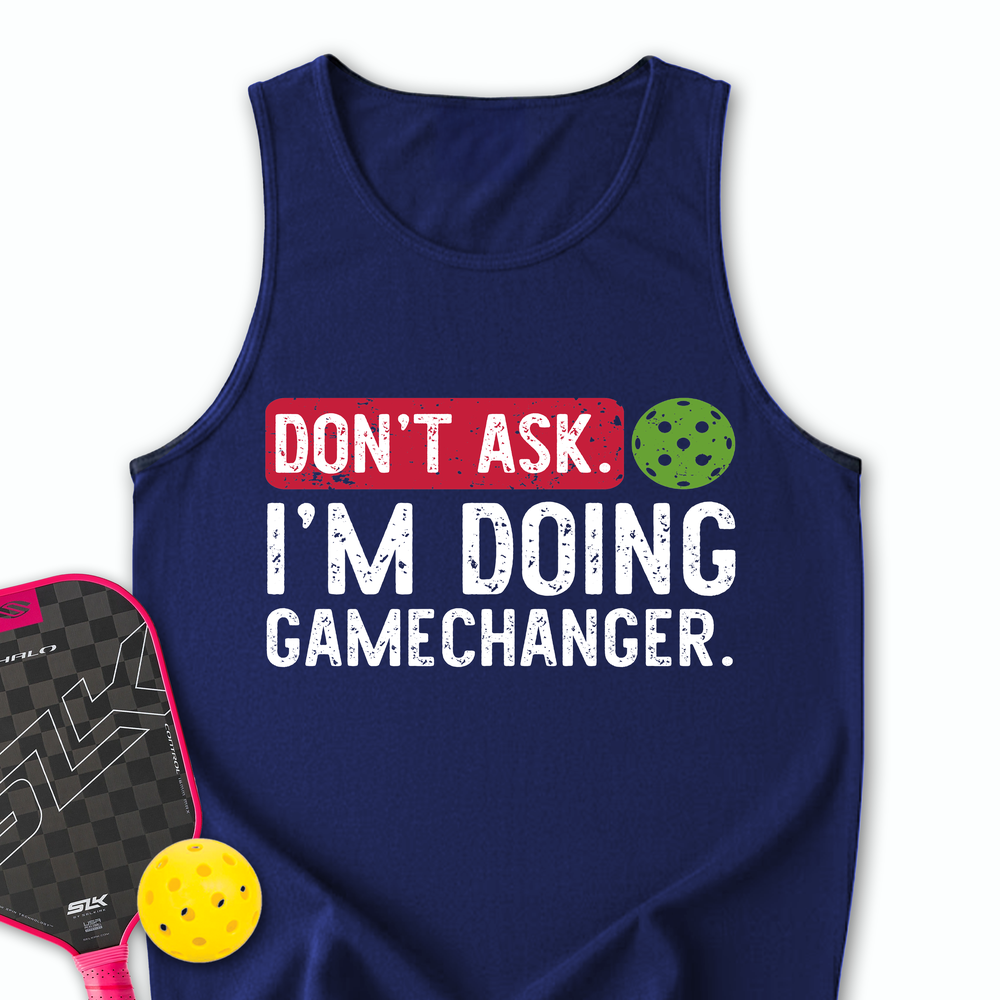 Don’t Ask. I’m Doing Gamechanger Tank Top - Picklechillz