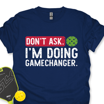Don’t Ask. I’m Doing Gamechanger Unisex T-Shirt - Picklechillz