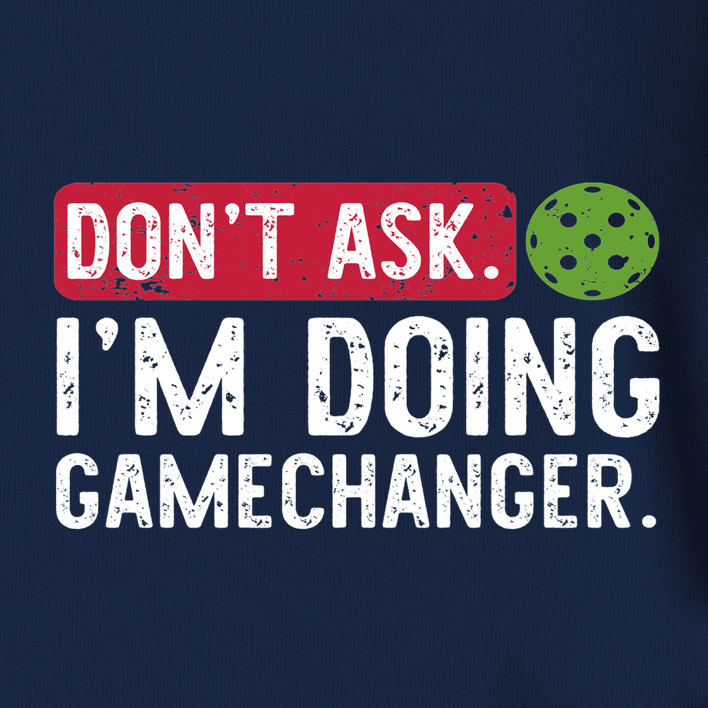 Don’t Ask. I’m Doing Gamechanger Unisex T-Shirt - Picklechillz