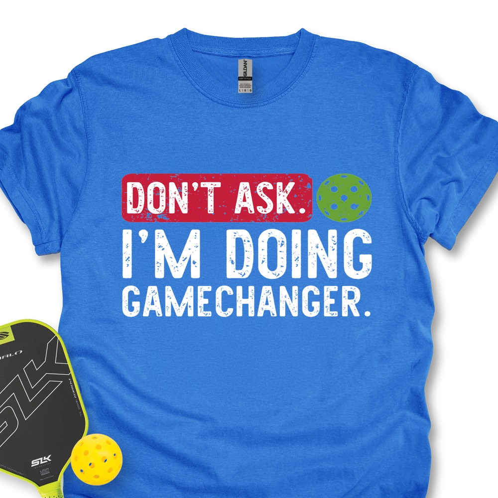 Don’t Ask. I’m Doing Gamechanger Unisex T-Shirt - Picklechillz