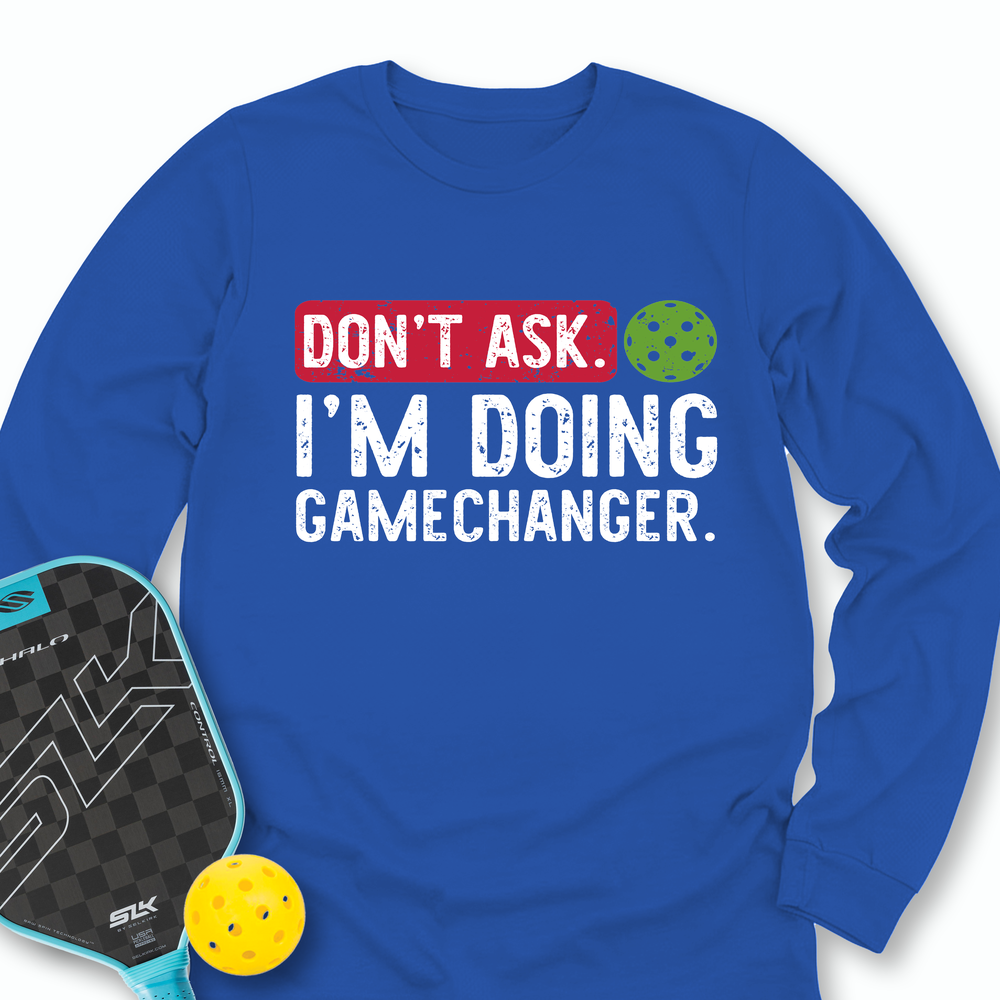 Don’t Ask. I’m Doing Gamechanger Long Sleeve - Picklechillz