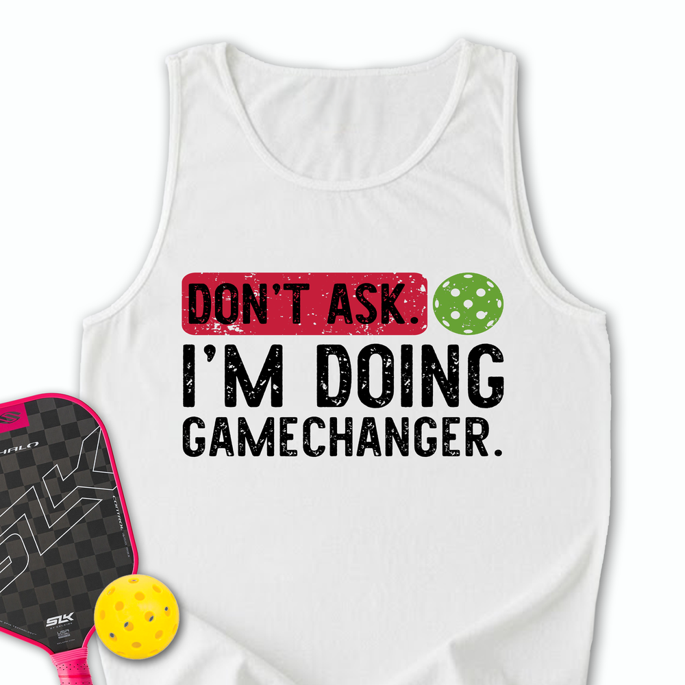 Don’t Ask. I’m Doing Gamechanger Tank Top - Picklechillz