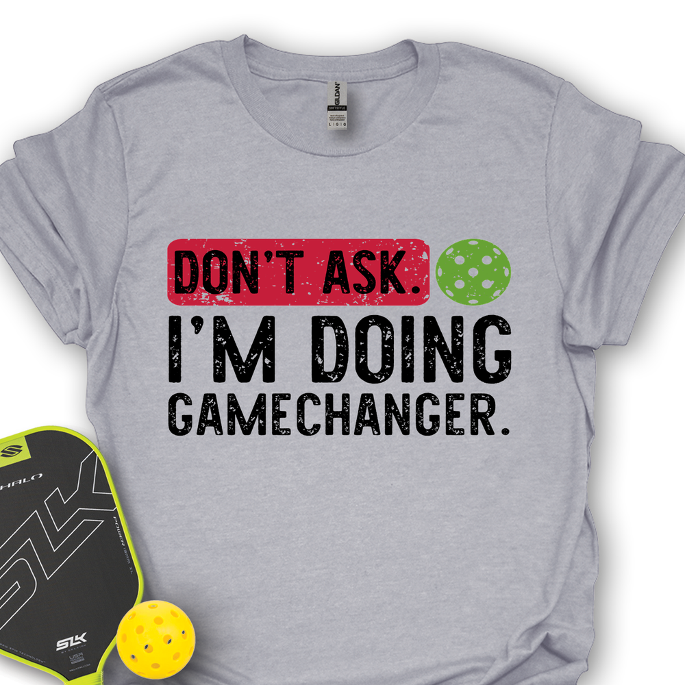 Don’t Ask. I’m Doing Gamechanger Unisex T-Shirt - Picklechillz