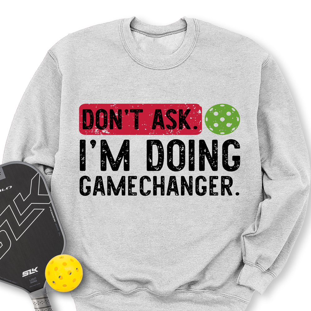 Don’t Ask. I’m Doing Gamechanger Sweatshirt - Picklechillz