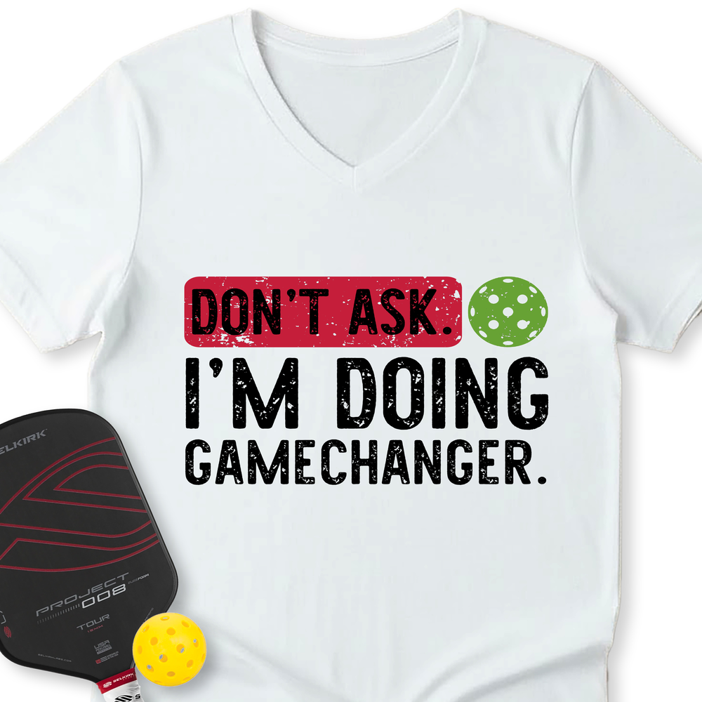 Don’t Ask. I’m Doing Gamechanger V-Neck T-Shirt - Picklechillz