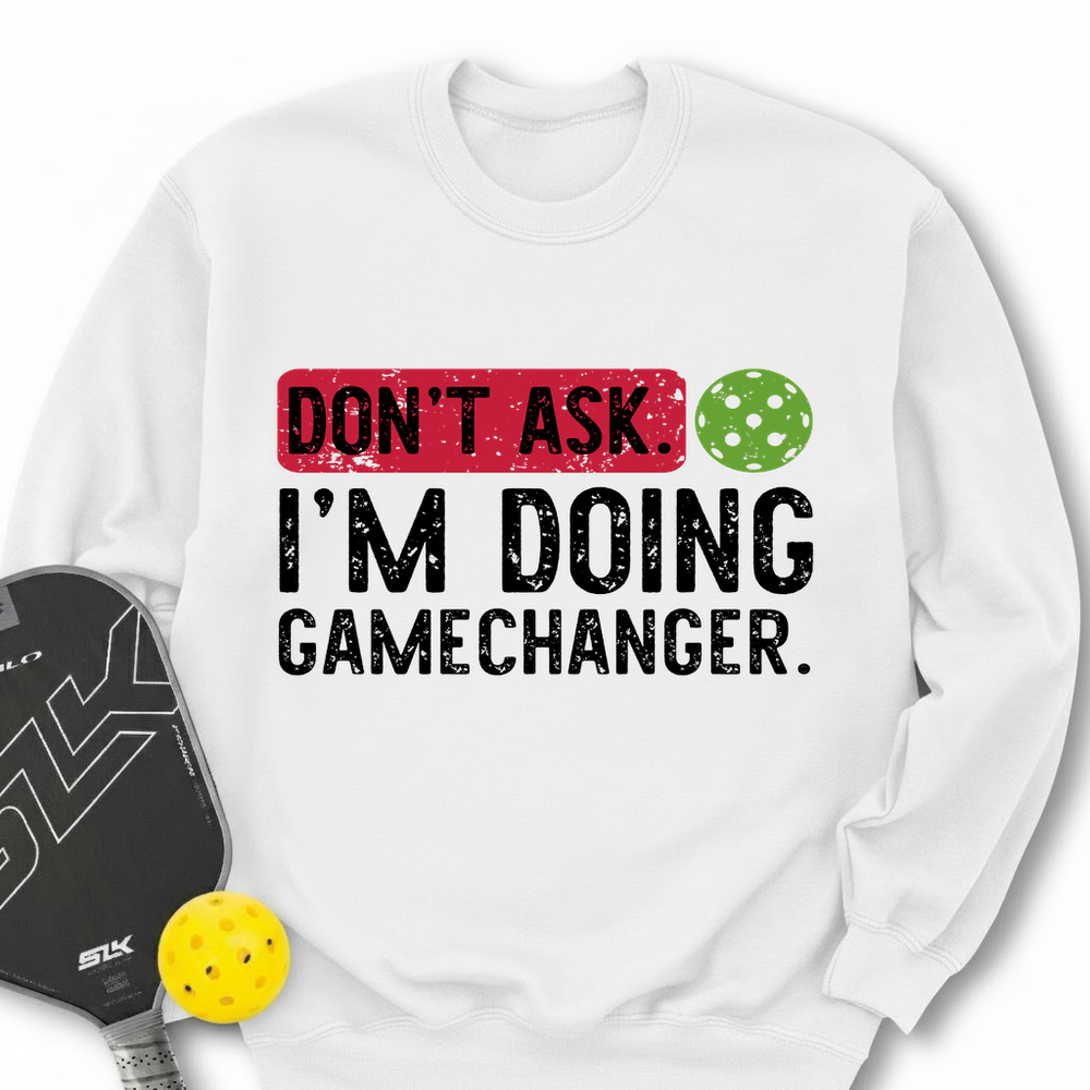 Don’t Ask. I’m Doing Gamechanger Sweatshirt - Picklechillz