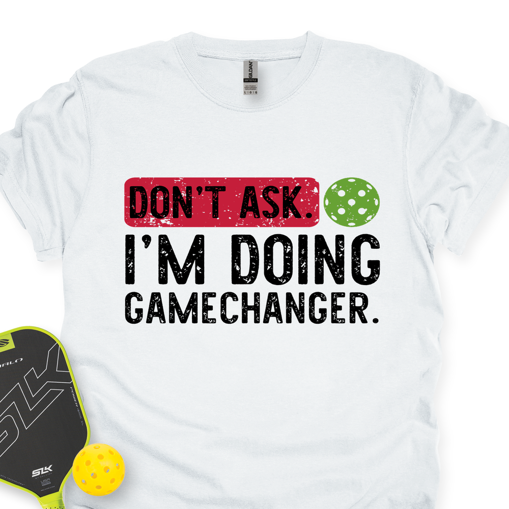 Don’t Ask. I’m Doing Gamechanger Unisex T-Shirt - Picklechillz