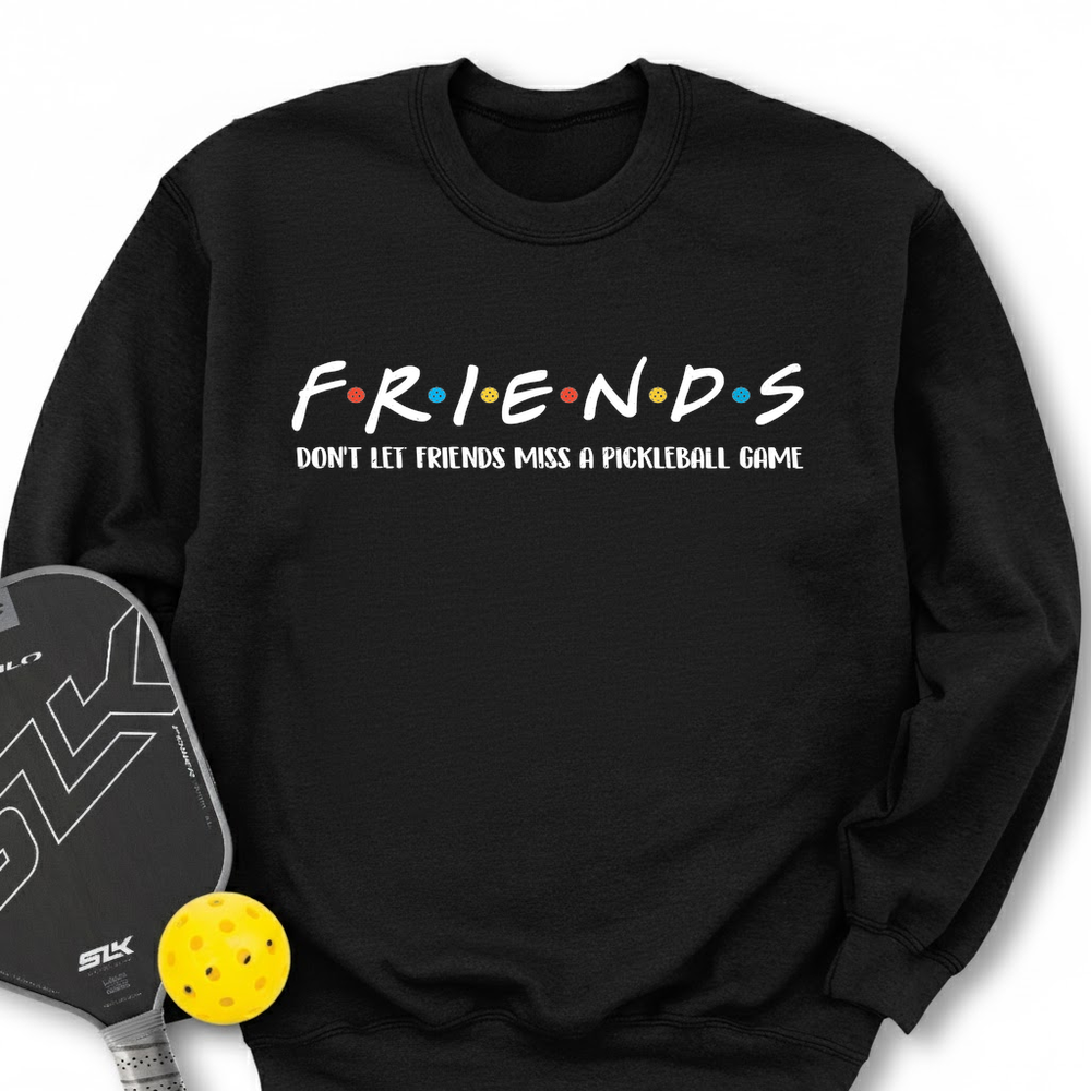 Don't Let Friends Miss A Pickleball Game Sweatshirt - Picklechillz