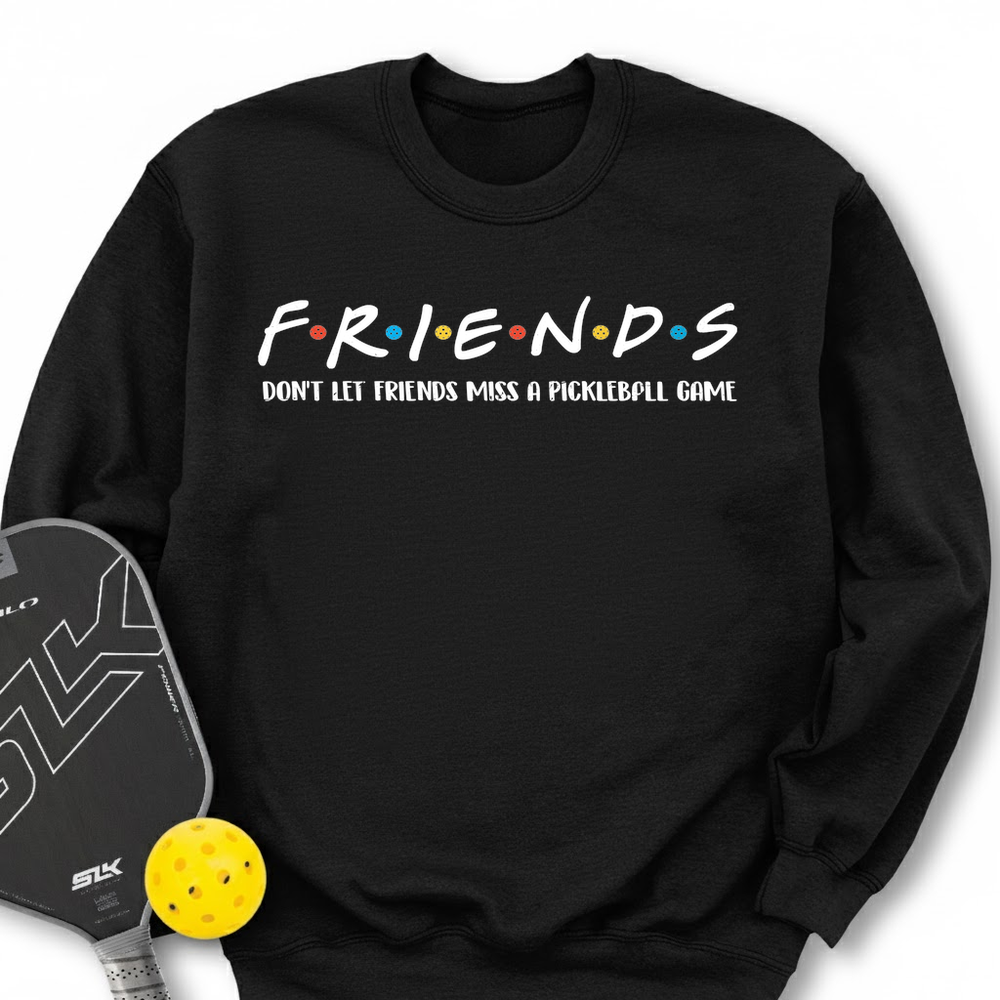 Don't Let Friends Miss A Pickleball Game Sweatshirt - Picklechillz