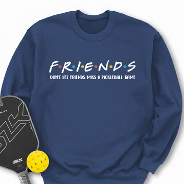 Don't Let Friends Miss A Pickleball Game Sweatshirt - Picklechillz