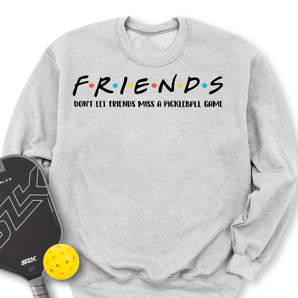 Don't Let Friends Miss A Pickleball Game Sweatshirt - Picklechillz